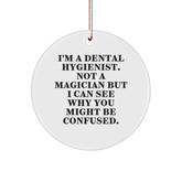 Funny Dental Hygienist Gifts from Friends for Christmas - 'I'm A Dental Hygienist. Not A Magician But I Can See Why You Might Be Confused.', Circle Ornament - Image 1